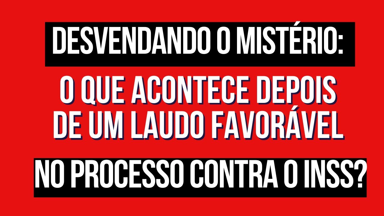 Desvendando o mistério: o que acontece depois de um laudo favorável no processo contra o INSS?