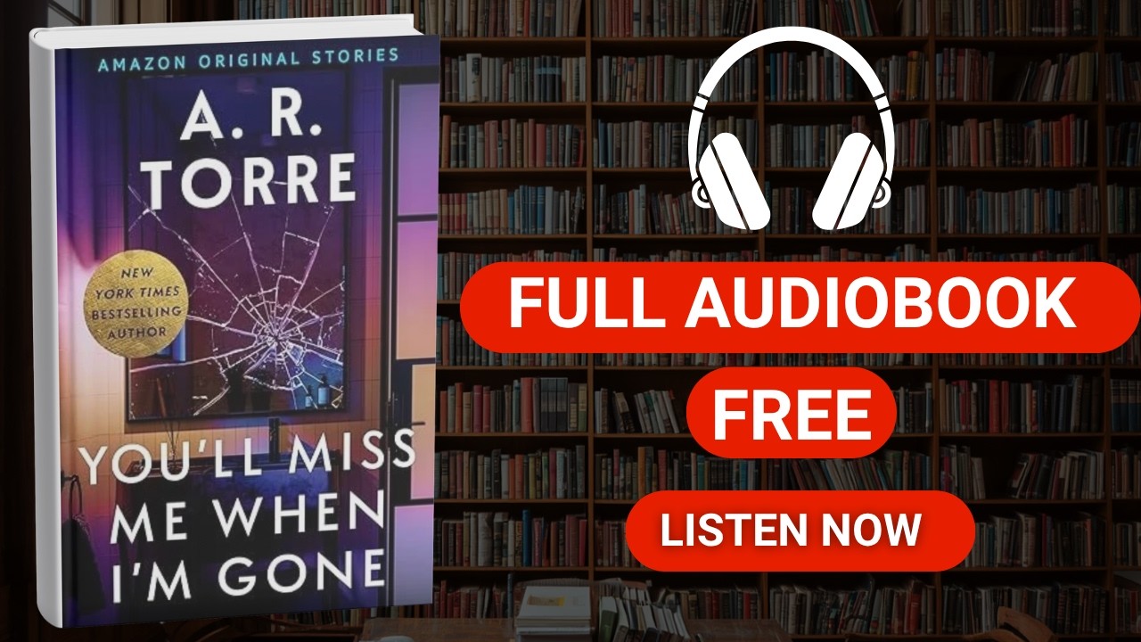 You'll Miss Me When I'm Gone by A. R. Torre [ Full Audiobook Free ]