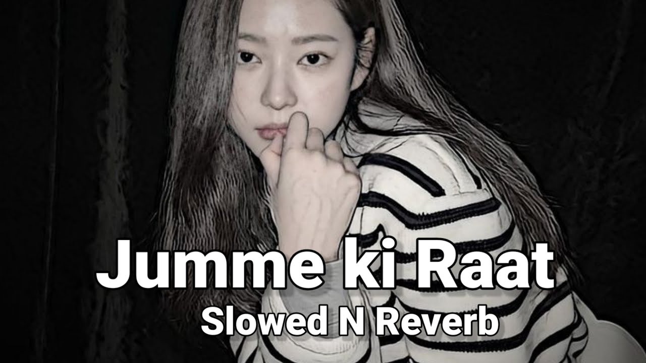 Jumme Ki Raat (Slowed n Reverb)