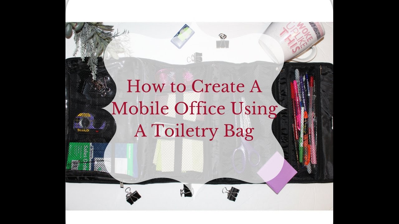 How To Create A Mobile Office With A Toiletry Bag