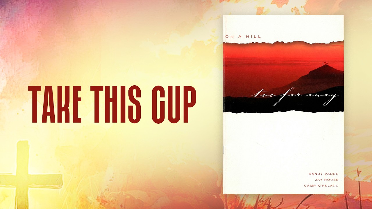 Take This Cup (Arr. Randy Vader, Jay Rouse & Camp Kirkland)