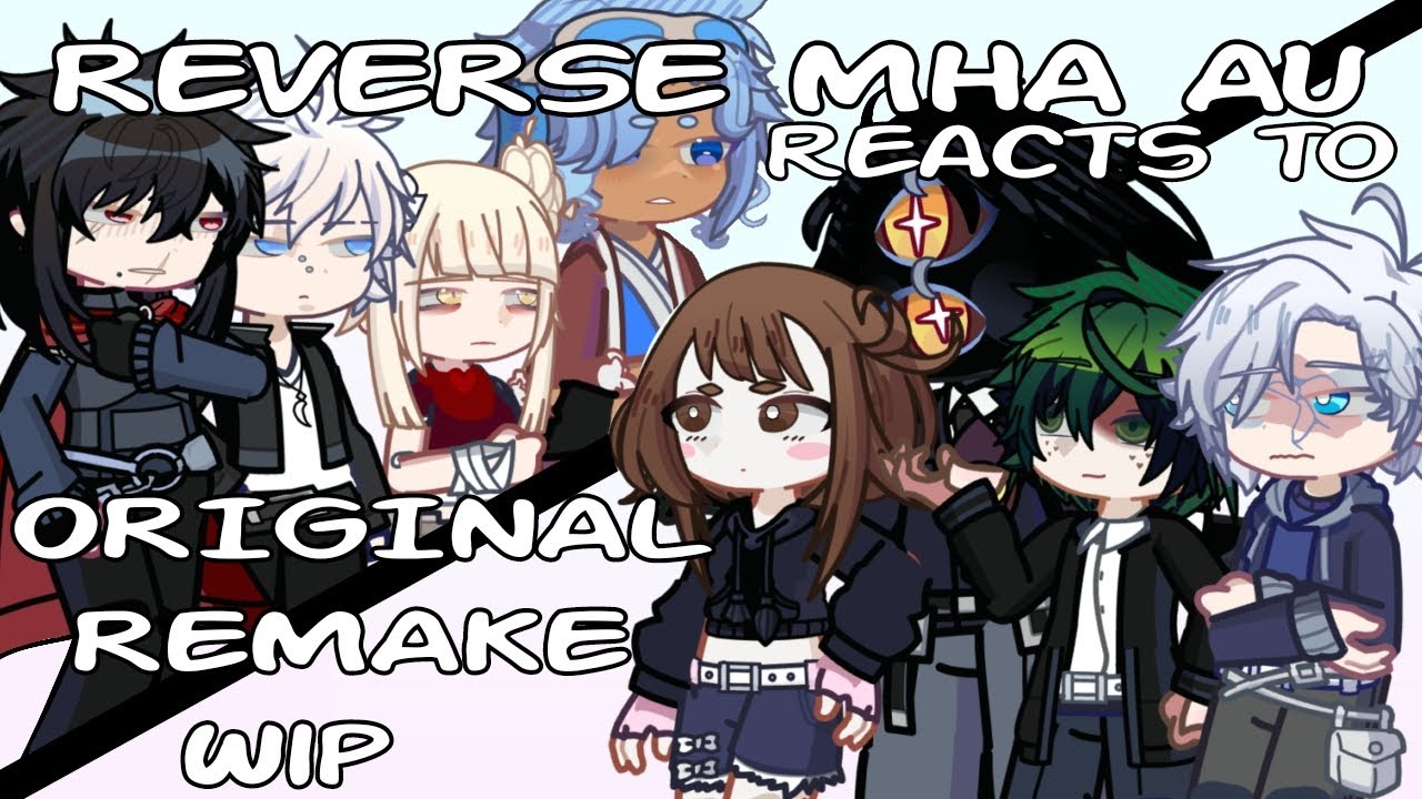 REVERSE MHA AU reacts to original remake (WIP) part 0