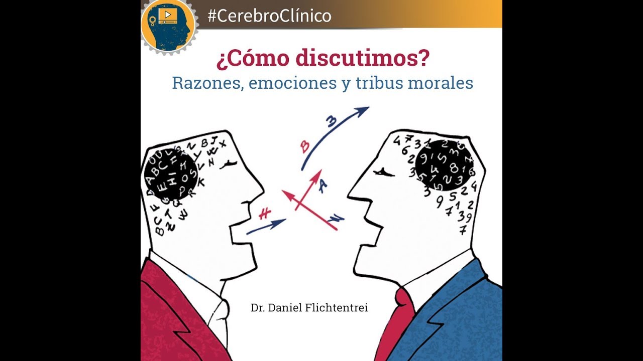 ¿Cómo discutimos? Razones, emociones y tribus morales. Dr. Daniel Flichtentrei