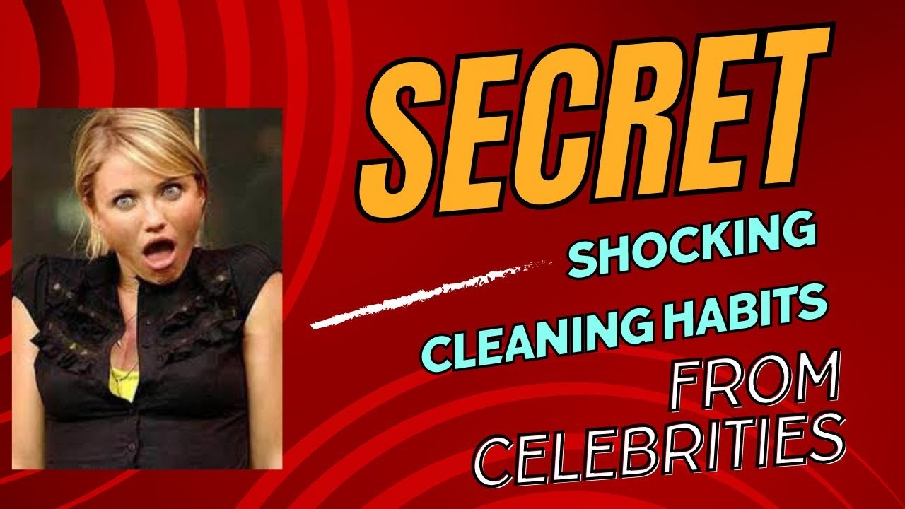 SECRET & SHOCKING cleaning habits from celebrities like Cameron Diaz