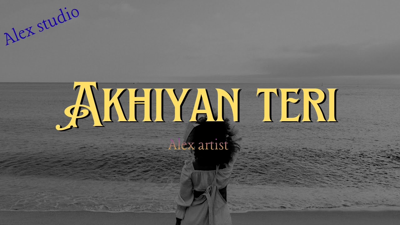 Akhiyan teri | new song | official song | from alex studio