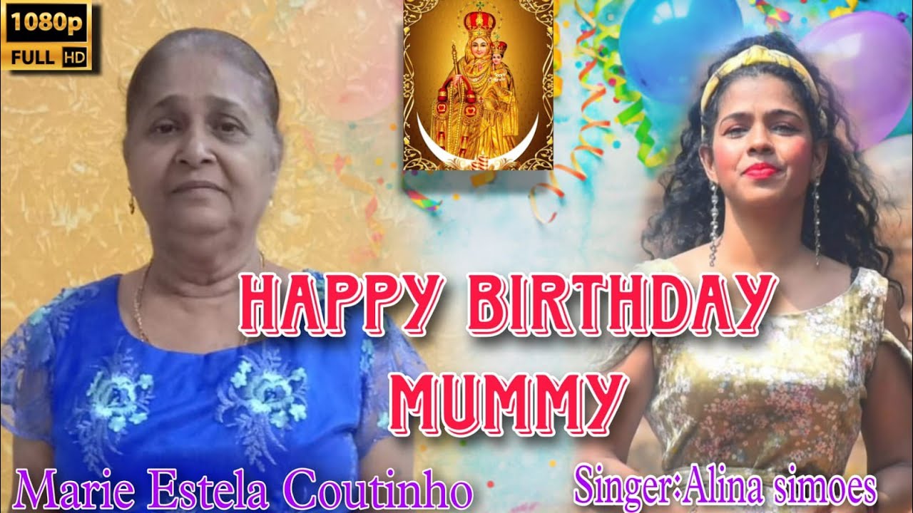 SONG HAPPY BIRTHDAY MUMMY SINGER: ALINA SIMOES           LYRICS: WALTER J.LOBO