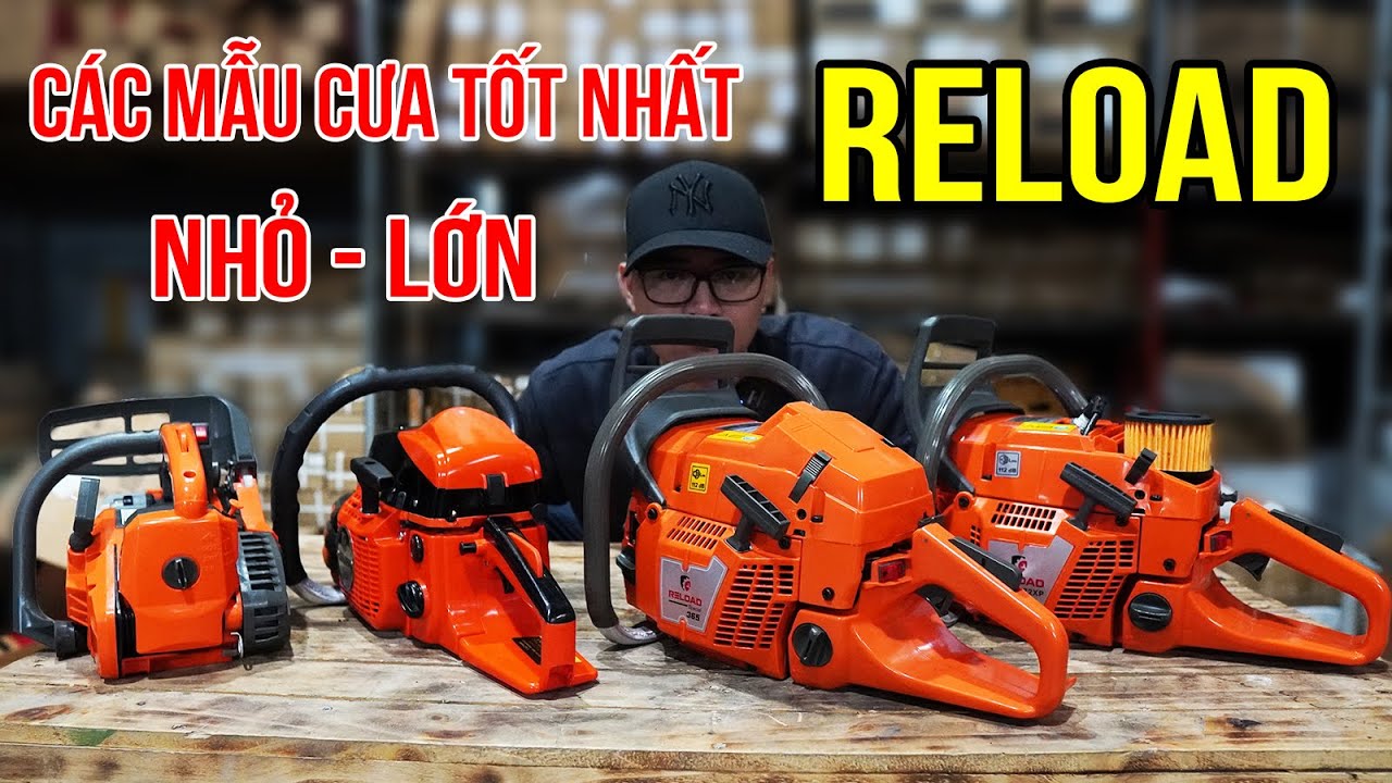 Tổng Hợp Các Mẫu Cưa Xích RELOAD Công Suất Từ Nhỏ Tới Lớn Dễ Lựa Chọn