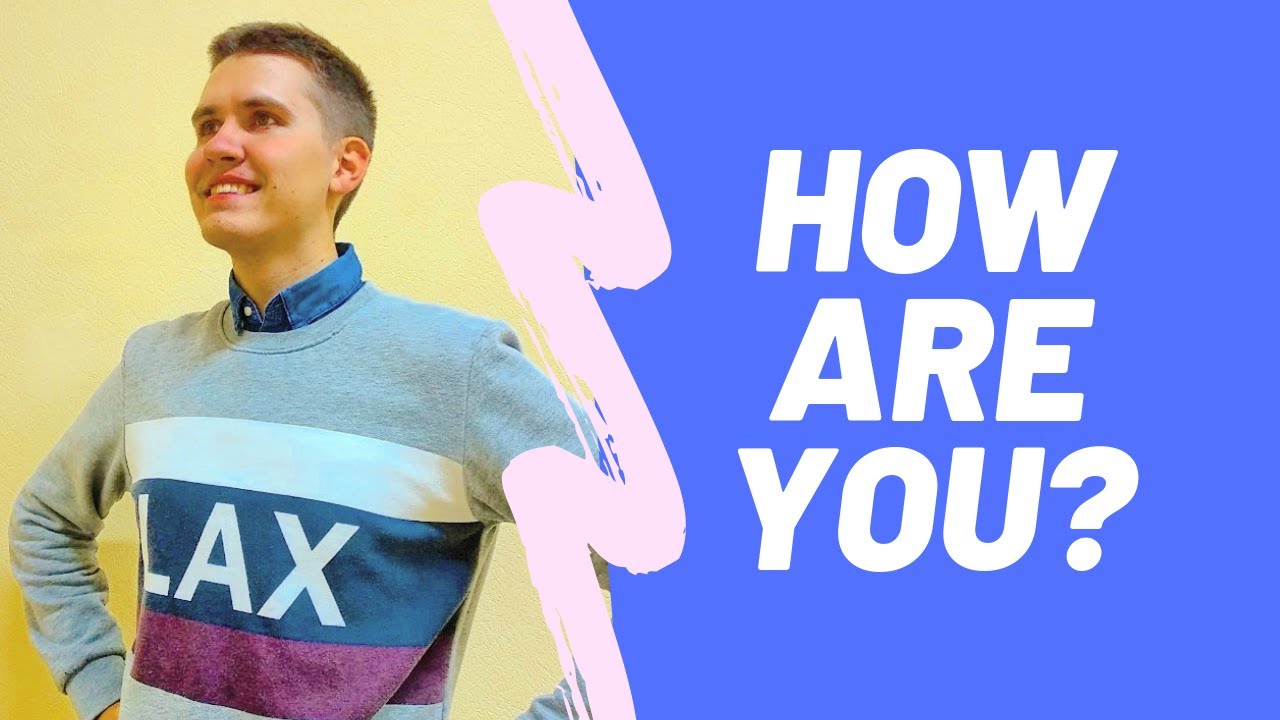 HOW ARE YOU? - ЯК ВАШІ СПРАВИ ТА ЩО ВІДПОВІСТИ (АНГЛІЙСЬКІ ДІАЛОГИ)