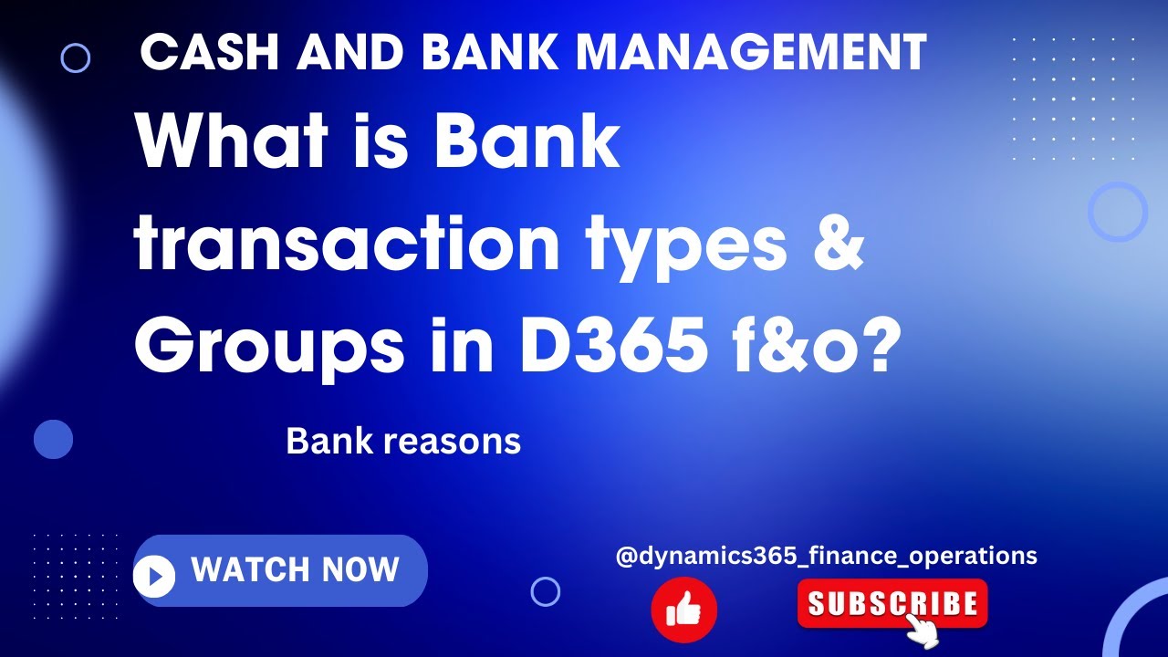 Cash and bank management module - what is bank transaction types and groups in dynamics 365