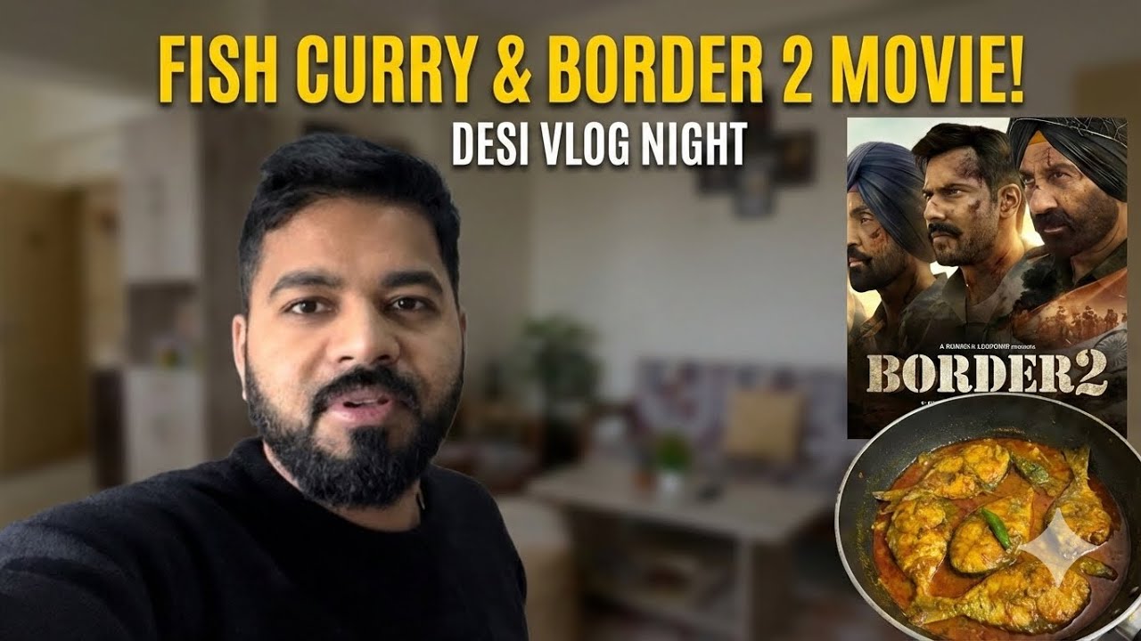 BORDER 2 Movie Honest Review! 🇮🇳🔥 | Desi Style Fish Curry 🐟 | Daily Vlog