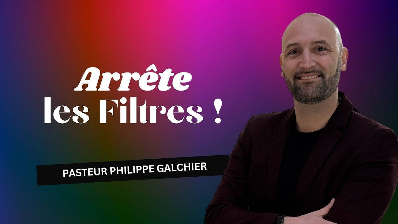 Arrête les filtres ! - Pasteur Philippe Galchier - avec la participation de Køpa  