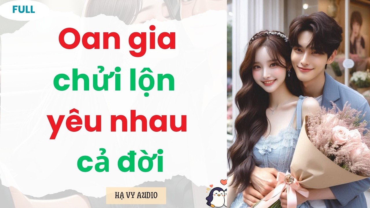 [Truyện Audio]: Oan gia chửi lộn yêu nhau cả đời | Full