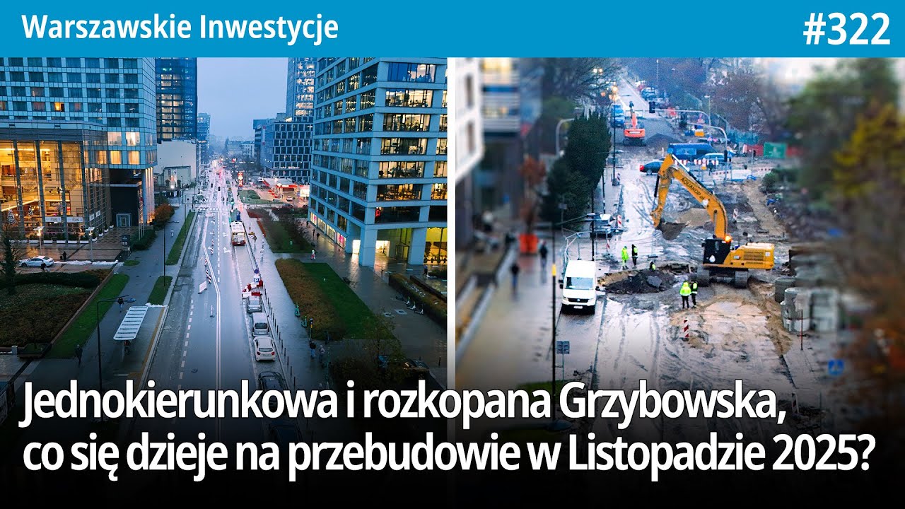 #322 Jednokierunkowa i rozkopana Grzybowska, co się dzieje na przebudowie w Listopadzie 2025? - WI