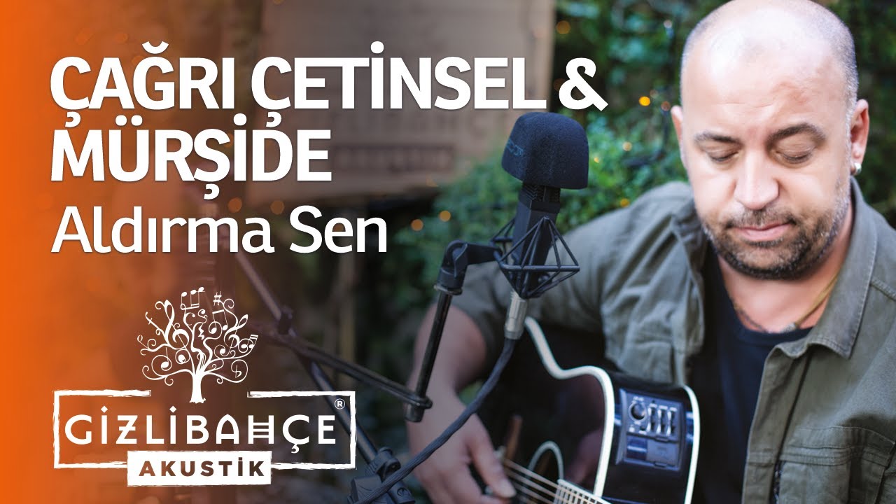 Çağrı Çetinsel & Mürşide - Aldırma Sen (Akustik)