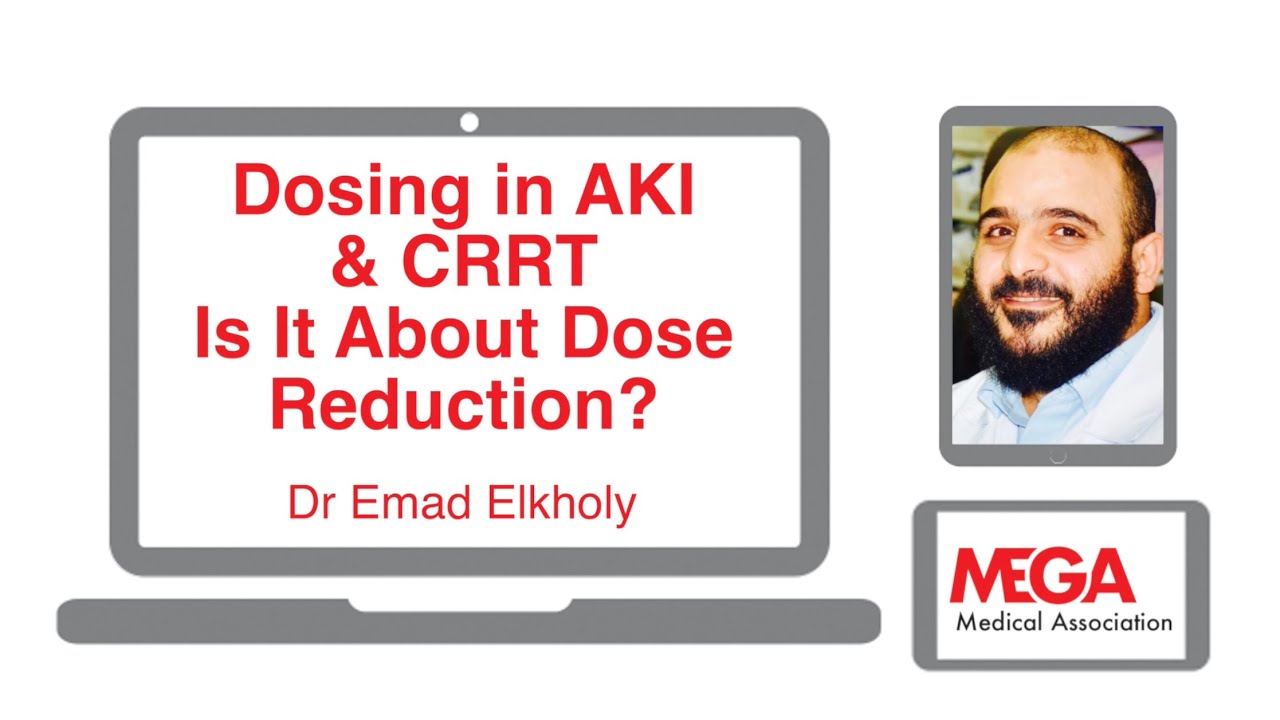 Dosing in AKI & CRRT  Is  It About Dose Reduction? by Dr Emad Elkholy