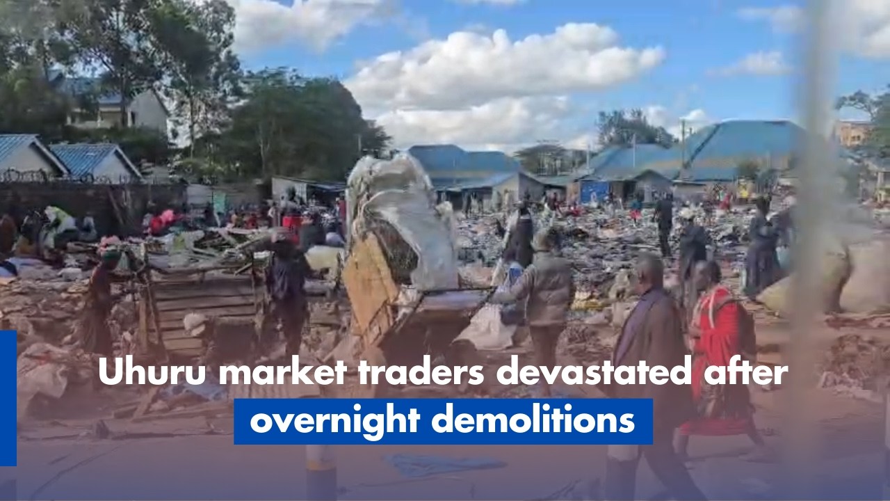 Uhuru market traders devastated after overnight demolitions