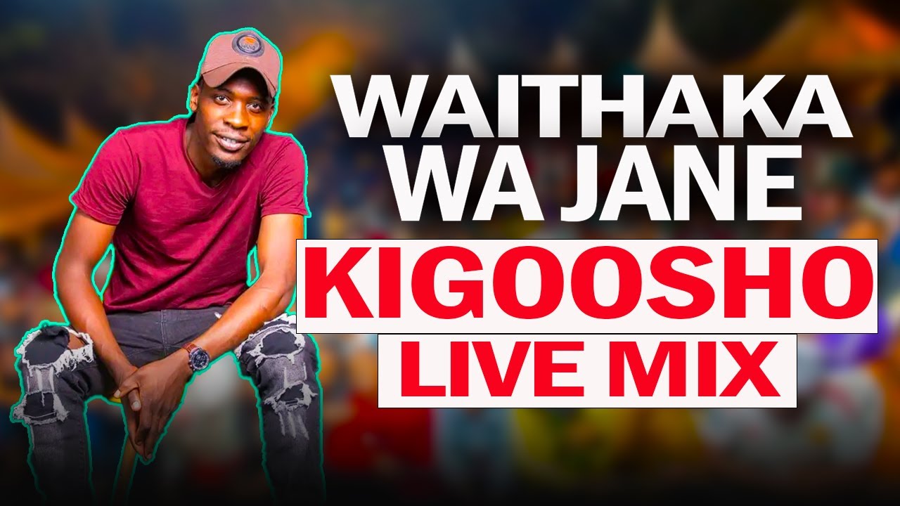 WAITHAKA WA JANE KIGOOSHO LIVE MIX 2024 | WAITHAKA WA JANE MUGITHI LIVE MIX 2024 [KIGOOSHO LIVE MIX]