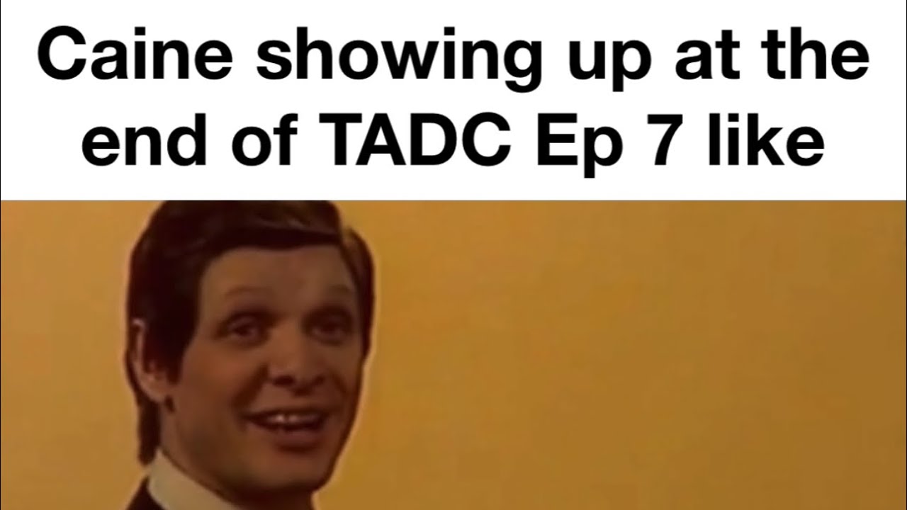 Caine TADC Ep 7: