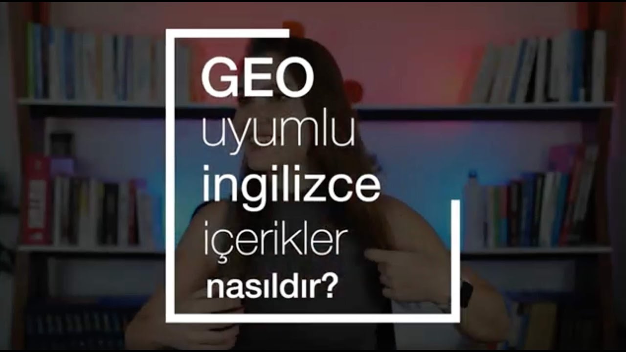 GEO Uyumlu İngilizce İçerikler Nasıldır?
