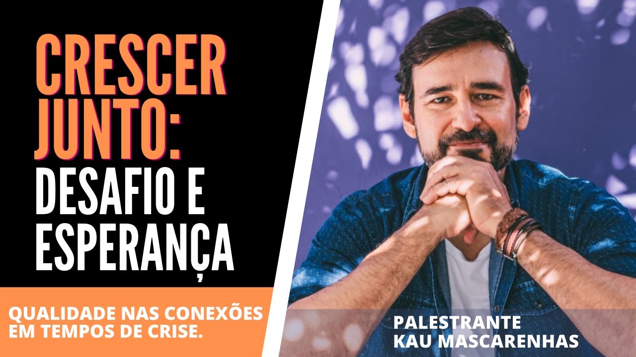 Crescer Junto: Desafio e Esperan&ccedil;a. Palestrante Kau Mascarenhas.