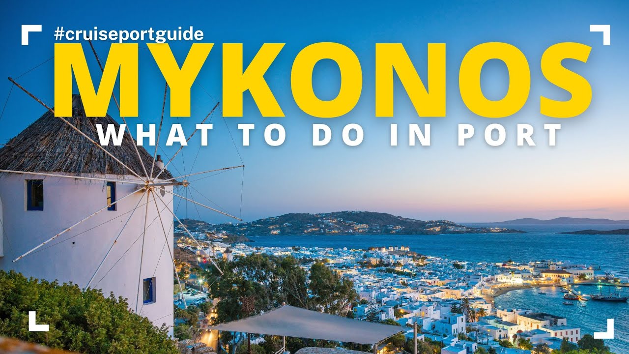Mykonos Cruise Port Guide - What Do Do In Mykonos In A Day In Port