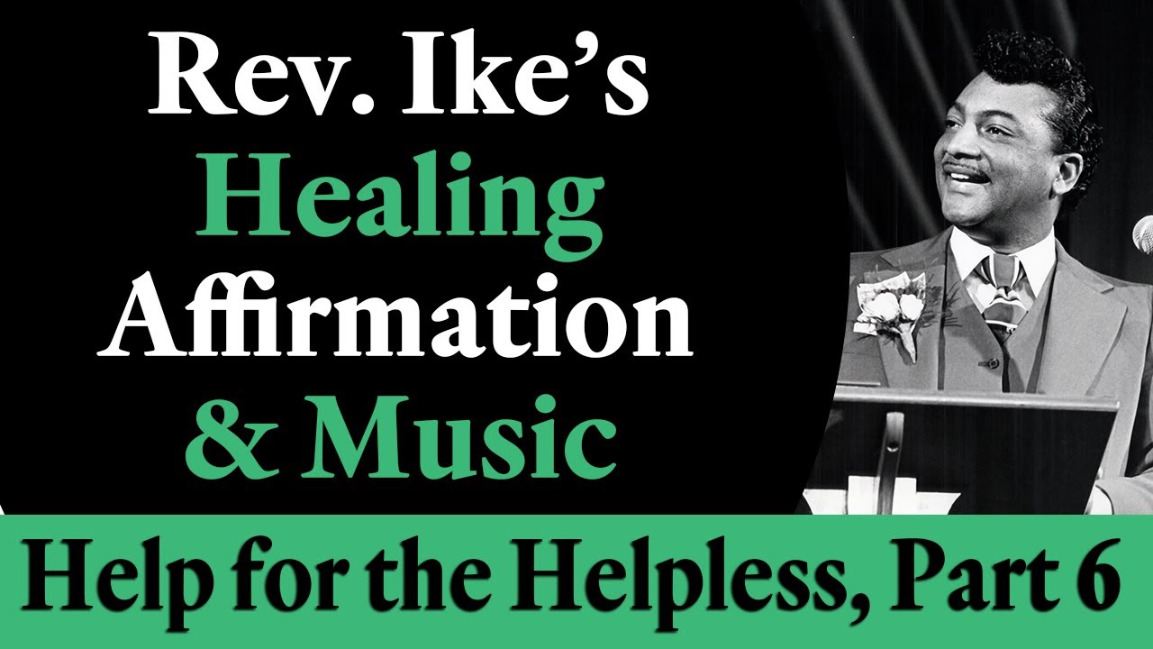 Rev. Ike's Healing Affirmation and Soulful Songs Special - Help for the Helpless, Part 6