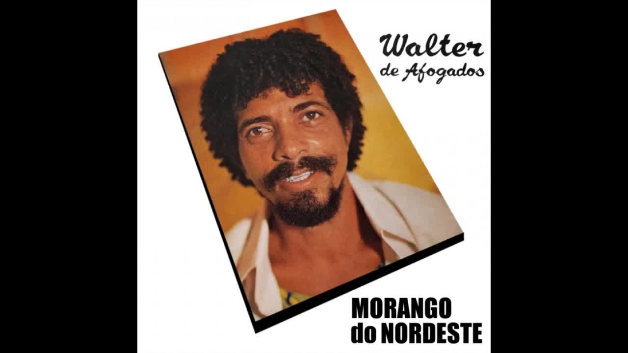 Walter de Afogados - Morango do Nordeste -  (Completo/Oficial)