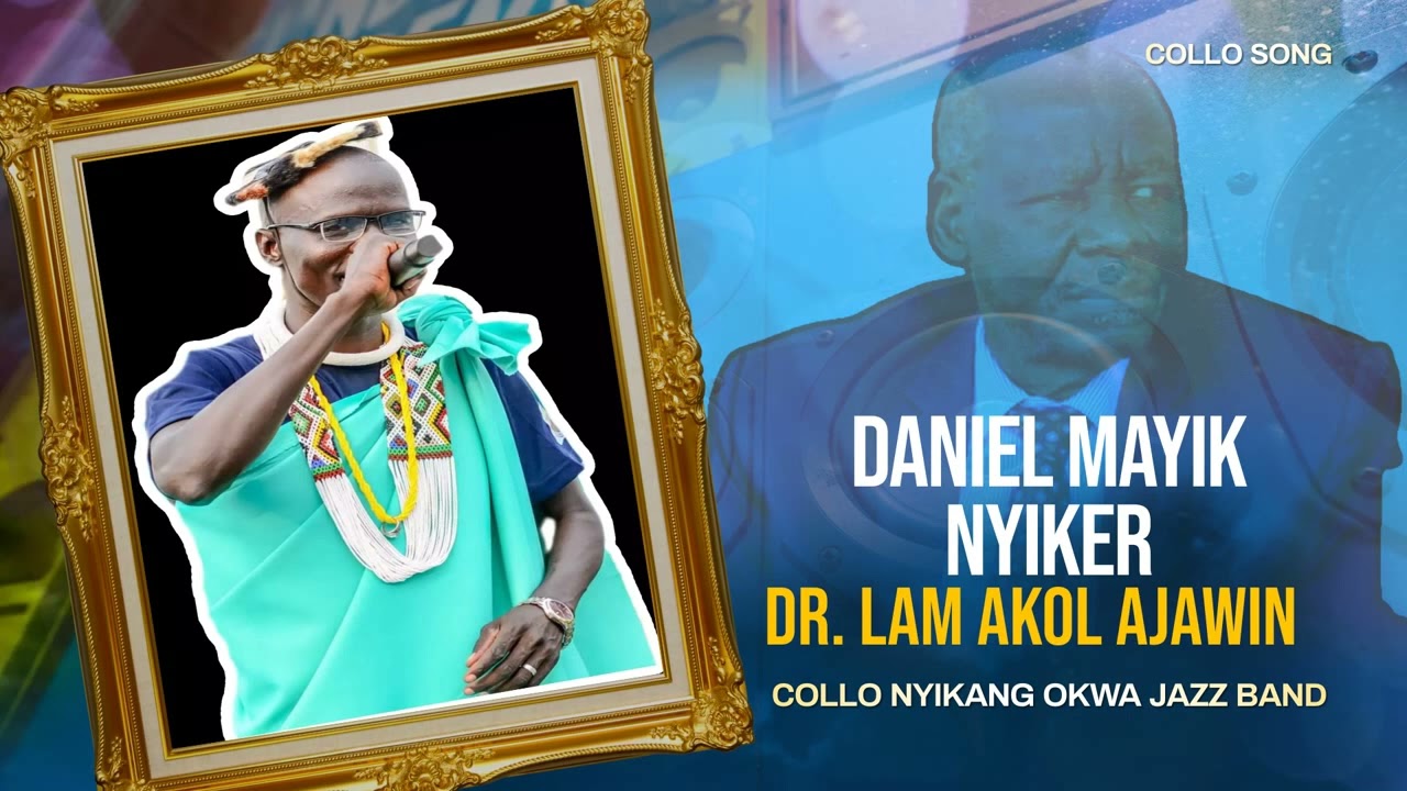DANIEL MAYIK NYIKER_DR.LAM AKOL AJAWIN (AUDIO)CØLLØ NYIKANG OKWA JAZZ BAND(CØLLØ SONG)