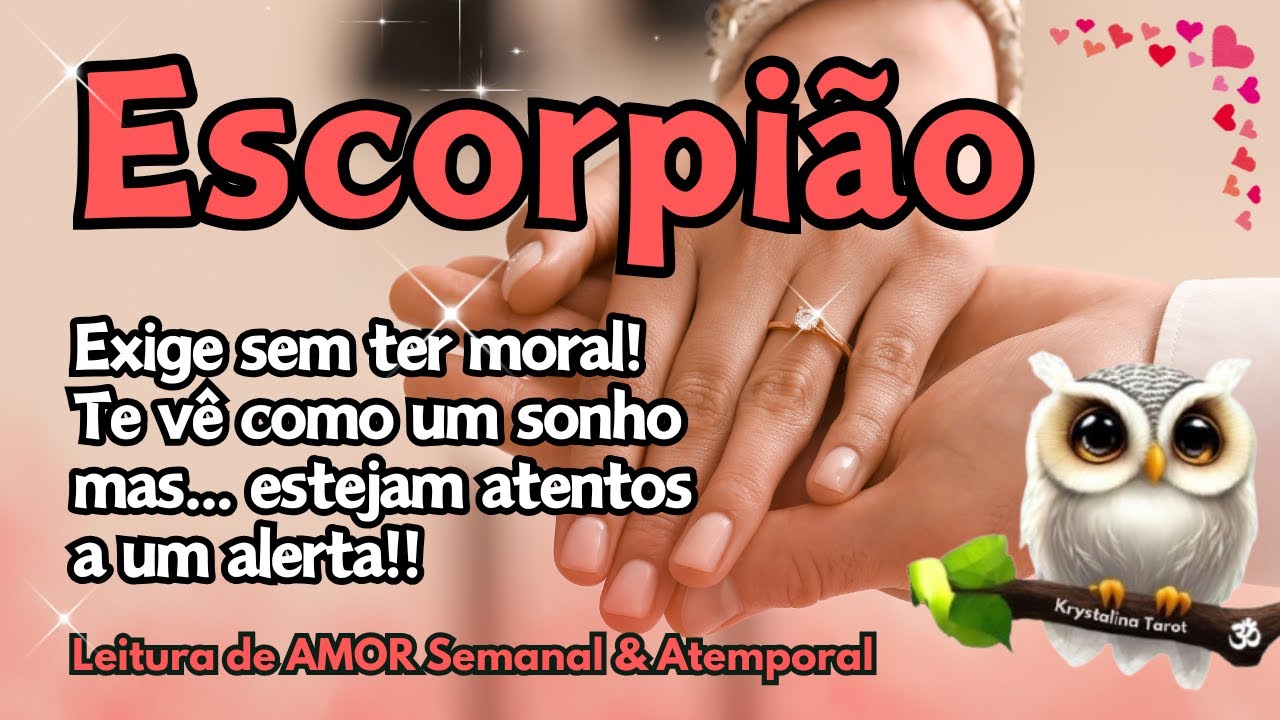 ♏ ESCORPIÃO 💕 EXIGE SEM TER MORAL! TE VÊ COMO UM SONHO MAS... ESTEJAM ATENTOS A UM ALERTA!! ⚠💥👀😮