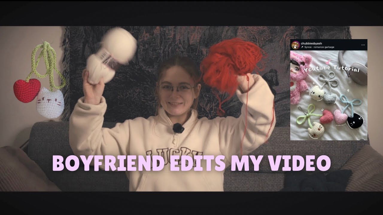 My boyfriend edits my first crochet video