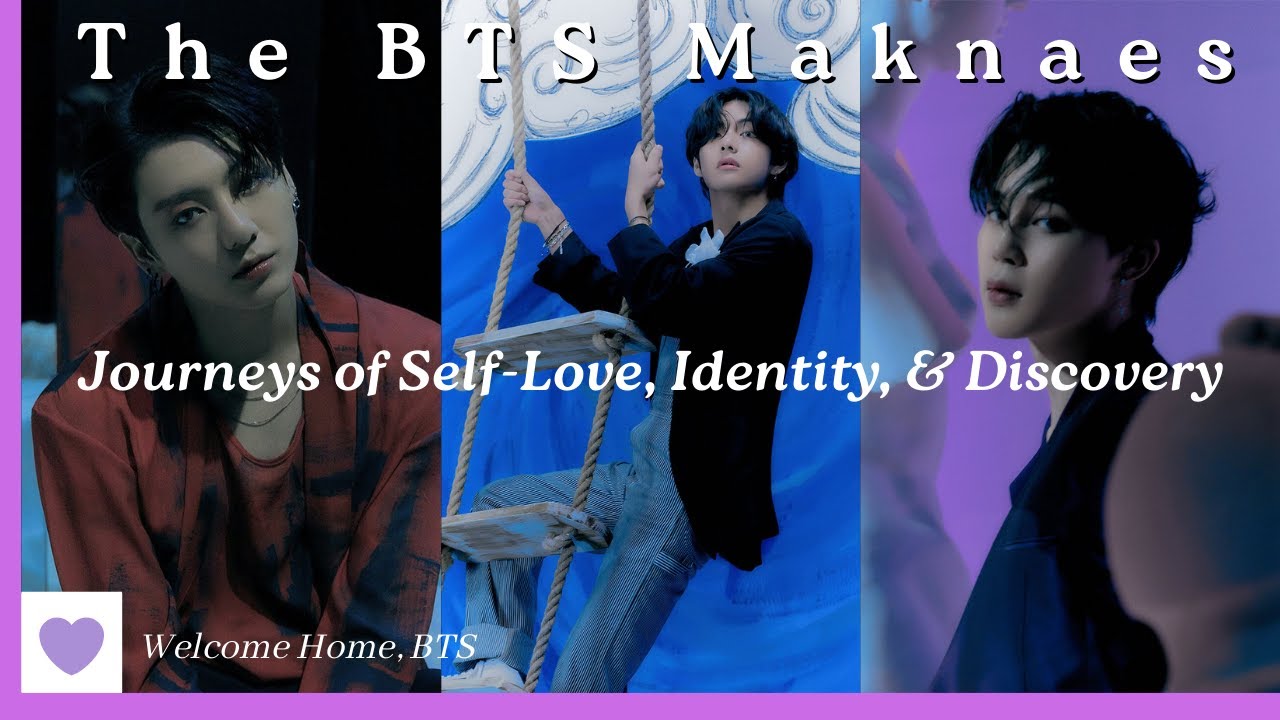 The BTS Maknaes: Journeys of Self-Love, Identity, & Discovery (Welcome Home, Jimin, V, & Jungkook!)