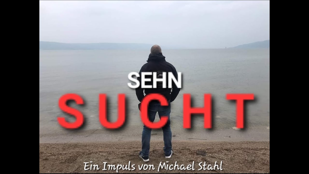 S E H N S U C H T woher kommt sie? Wer legte sie in unser Herz? Wie stillen wir sie wahr HAFT ig?