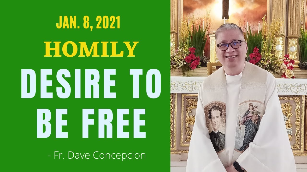 Jan. 8, 2021 | HOMILY | DESIRE TO BE FREE - Fr. Dave Concepcion