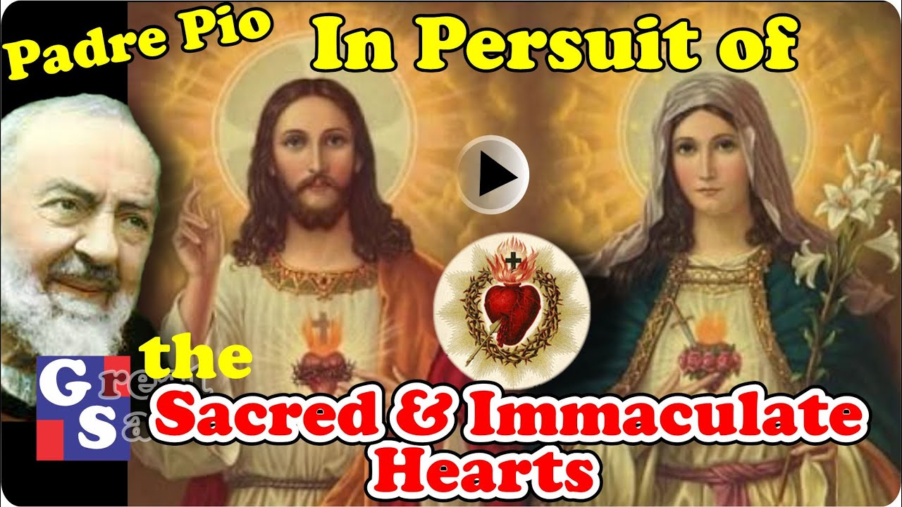 Padre Pio in Persuit of the Sacred and Immaculate Hearts
