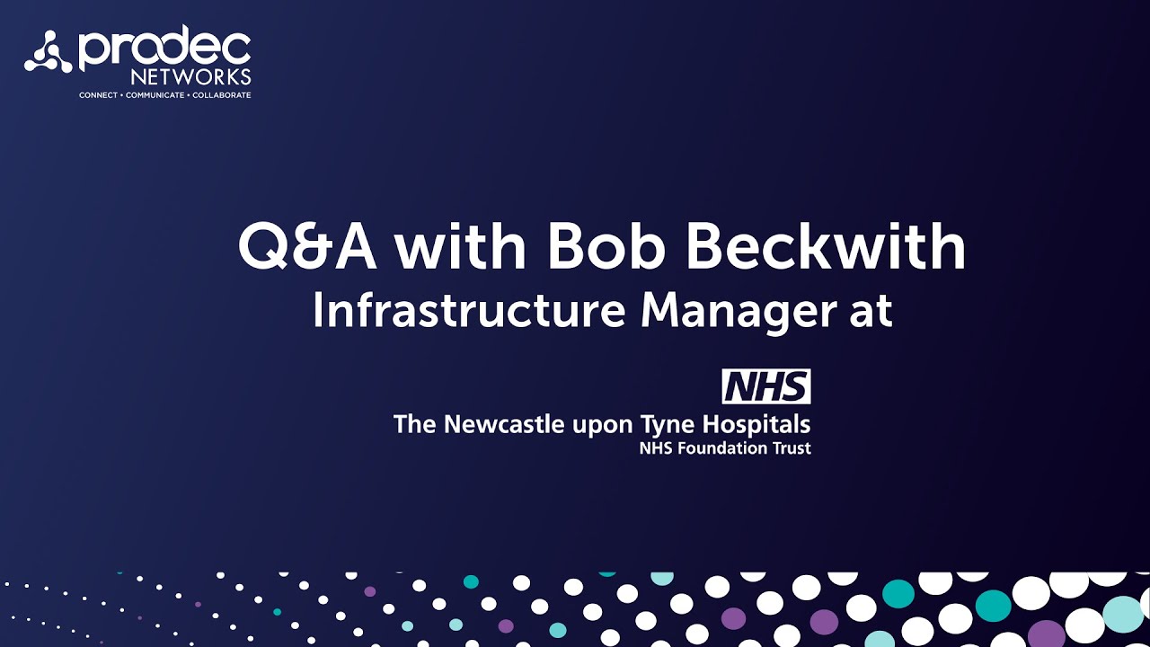 Q&A with Bob Beckwith, Infrastructure Manager, Newcastle upon Tyne Hospitals NHS Foundation Trust