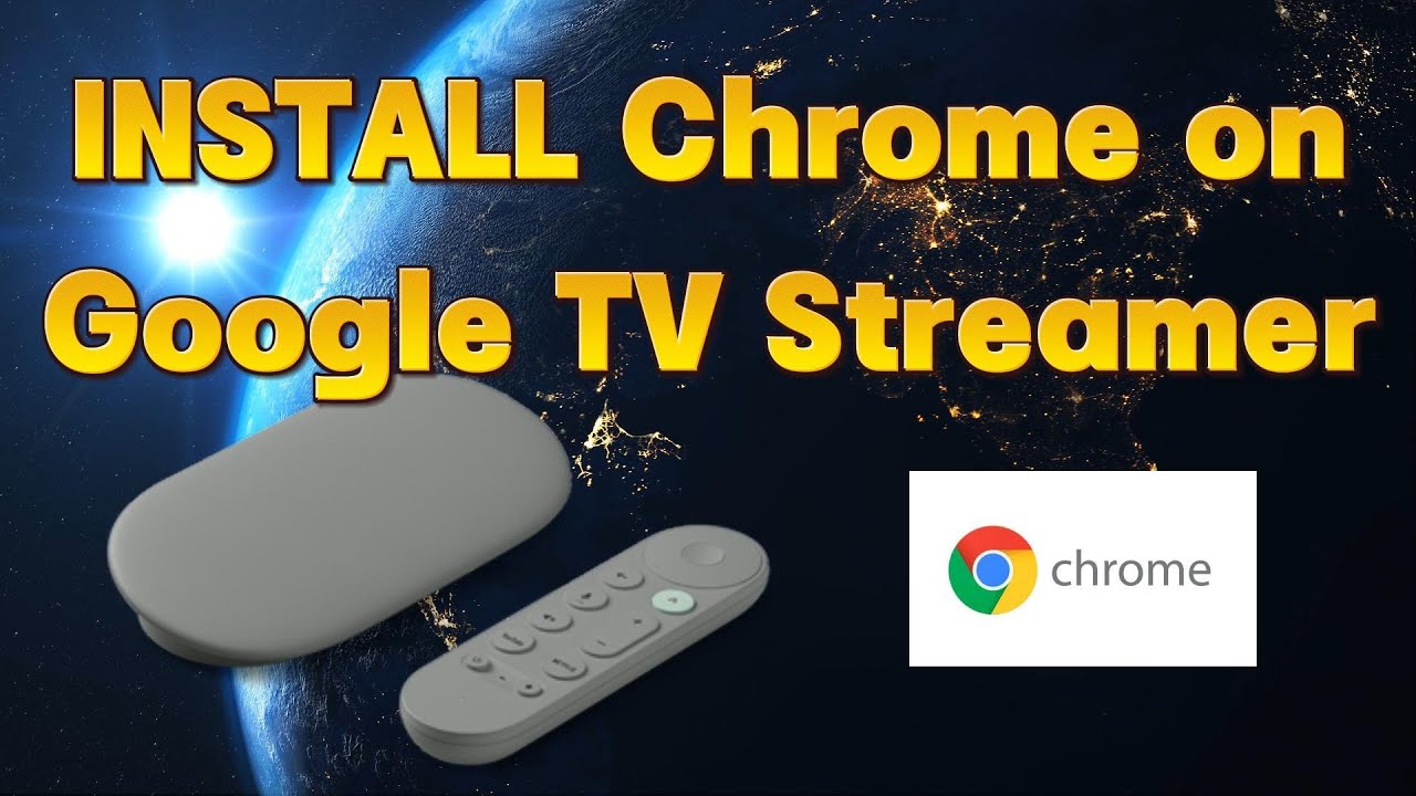 How to install (sideload) Chrome Browser to Google TV Streamer 4K