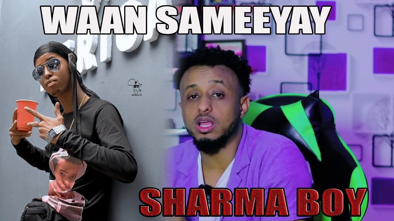 SHARMA BOY _ WAA SAMEEYAY HOOYO _ HEESTII DHAN WALIBA SAAMEYSAY XITAA SIYAASADA MAANTA BY: SOYA