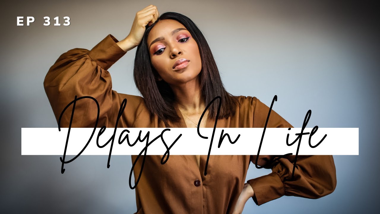 Why Getting Delayed in Life is a Good Thing | How I Do Things