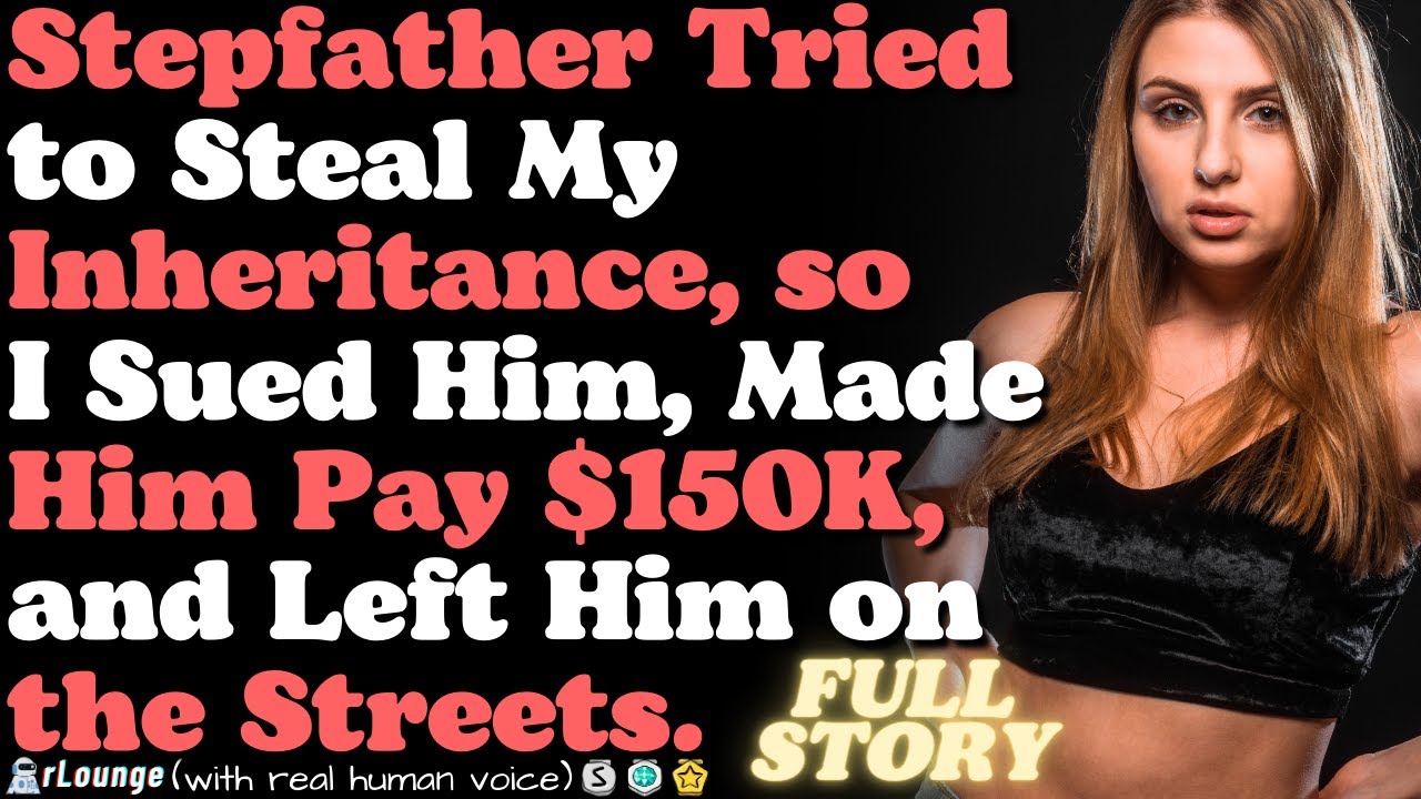 Stepfather Tried to Steal My Inheritance, so I Sued Him, Made Him Pay $150K
