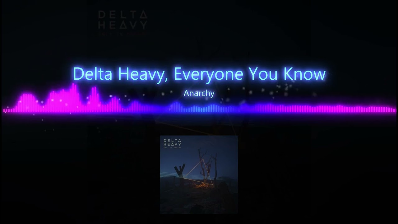 Delta Heavy, Everyone You Know - Anarchy