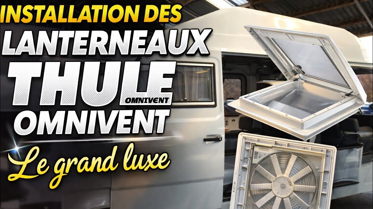 #6 : Installation des lanterneaux THULE Omnivent