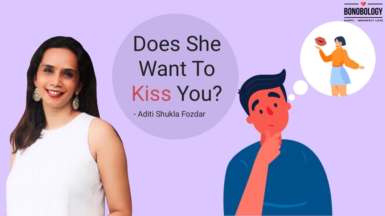 Signs She Wants to Kiss You | Aditi Shukla Fozdar x Bonobology