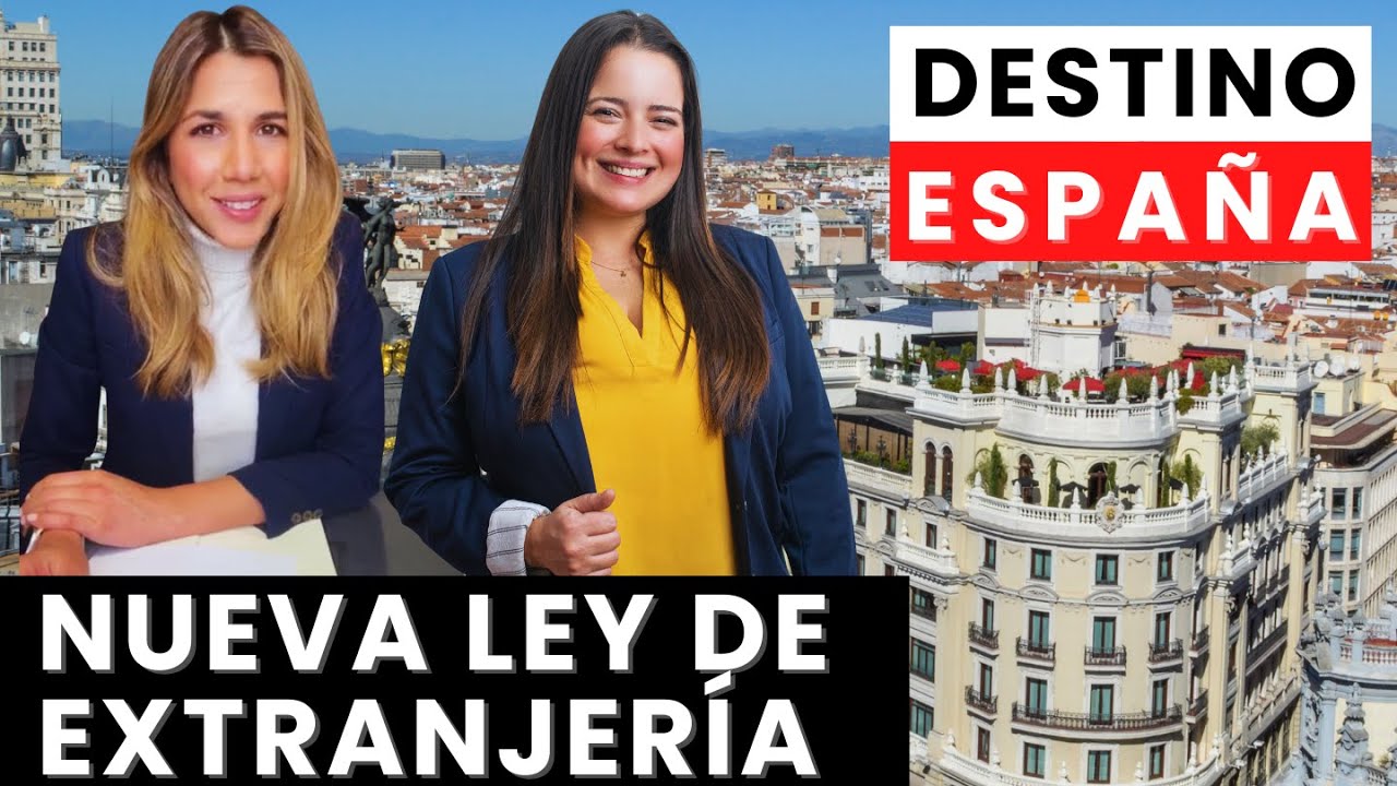 VIVIR EN ESPAÑA y la Nueva Ley de Extranjería: Lo que debes saber
