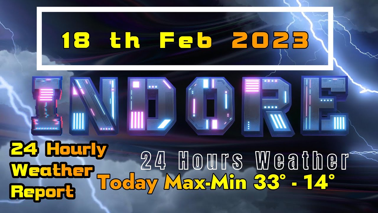 Indore Weather Forecast 18th Feb 2023. Maximum-Minimum Temperature  33&deg;C-14&deg;C Daily Hourly Forecast