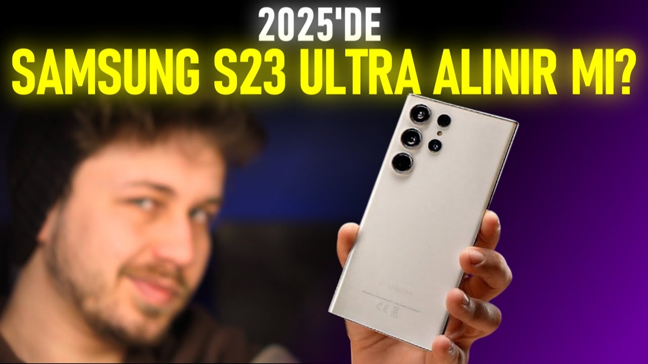 2025'DE Samsung Galaxy S23 Ultra ALINIR MI ? - PERFORMANSI ŞAŞIRTTI !