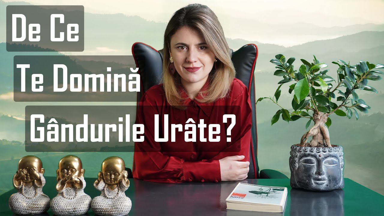 De Ce Te Domină Gândurile Urâte?