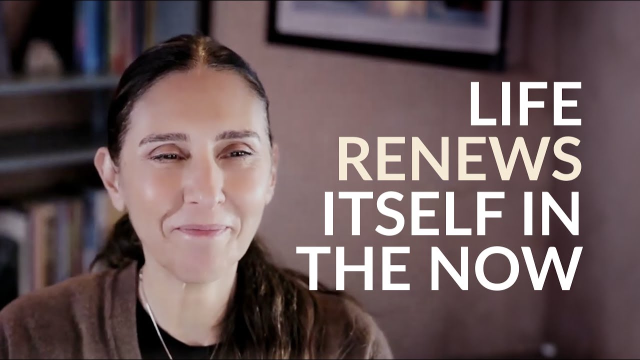 Life is Always Renewing Itself in Every Moment
