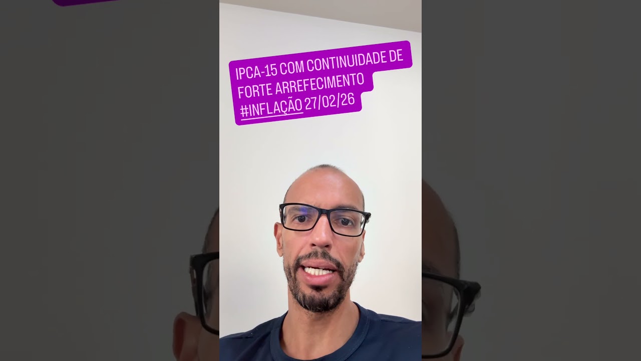 IPCA-15 com confirma&ccedil;&atilde;o de forte arrefecimento #INFLA&Ccedil;&Atilde;O #JUROS #BC #COPOM 27/02/26