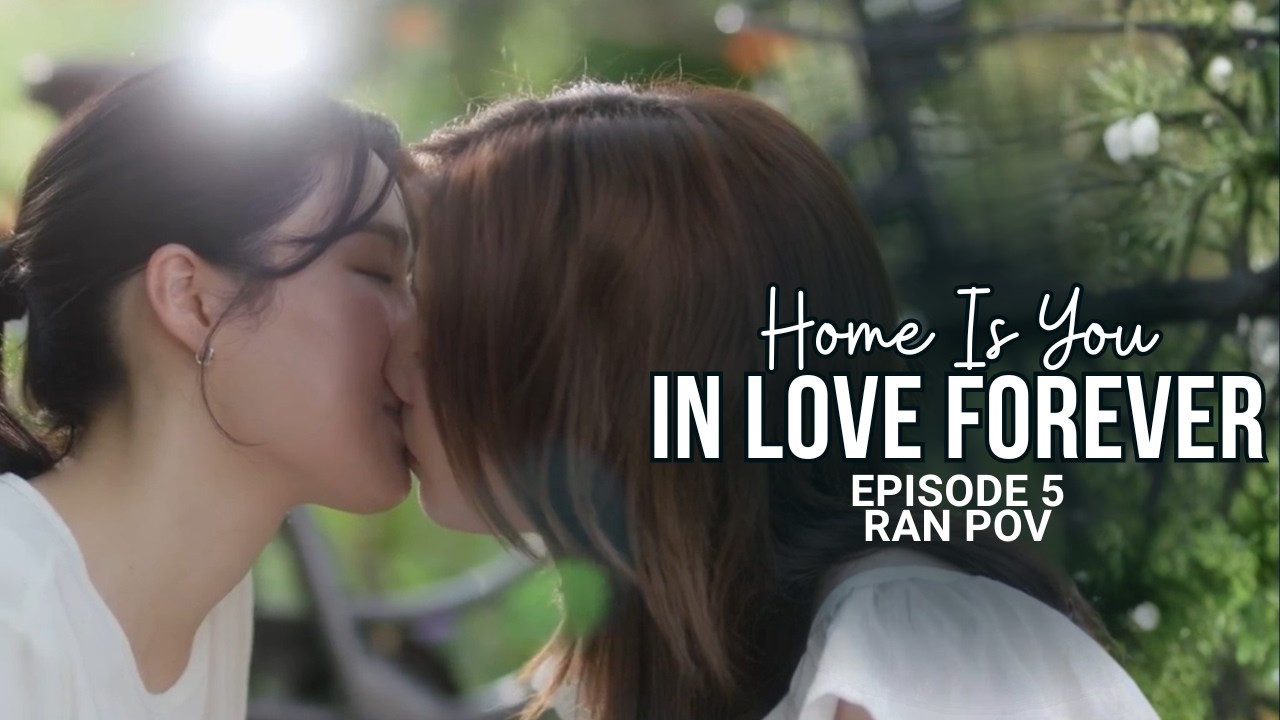 In Love Forever Episode 5 | Ran POV | Home Is You