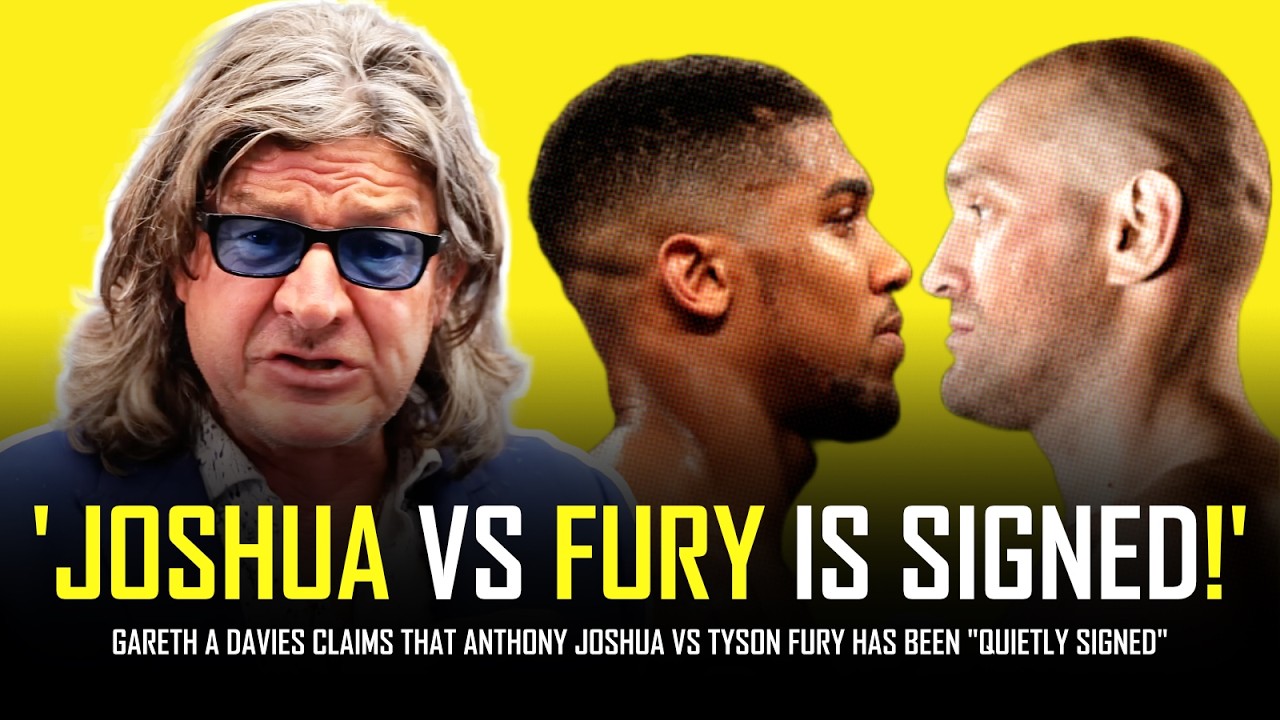 GARETH A DAVIES: 'ANTHONY JOSHUA VS TYSON FURY IS SIGNED!!!'